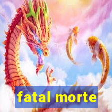 fatal morte